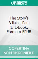 The Story's Villain - Part 1. E-book. Formato EPUB ebook