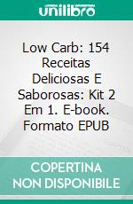 Low Carb: 154 Receitas Deliciosas E Saborosas: Kit 2 Em 1. E-book. Formato Mobipocket ebook di Celine Walker