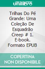 Trilhas Do Pé Grande: Uma Coleção De Esquadrão Creep # 1. E-book. Formato EPUB ebook di Steve Vernon