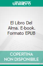 El Libro Del Alma. E-book. Formato Mobipocket ebook di Antonio Almas