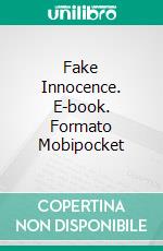 Fake Innocence. E-book. Formato EPUB ebook di Alessandra Cesana