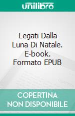 Legati Dalla Luna Di Natale. E-book. Formato EPUB ebook di Christina McKnight