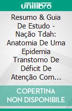 Resumo & Guia De Estudo - Nação Tdah: Anatomia De Uma Epidemia Transtorno De Déficit De Atenção Com Hiperatividade. E-book. Formato EPUB ebook