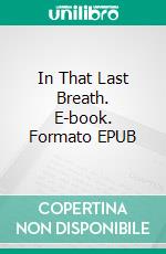 In That Last Breath. E-book. Formato Mobipocket ebook di Marta Martín Girón