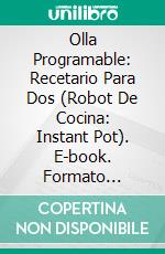 Olla Programable: Recetario Para Dos (Robot De Cocina: Instant Pot). E-book. Formato EPUB ebook di Jeff Waters