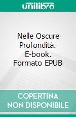 Nelle Oscure Profondità. E-book. Formato EPUB ebook