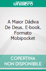 A Maior Dádiva De Deus. E-book. Formato EPUB ebook di A. W. Tozer