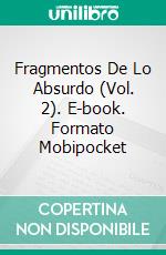 Fragmentos De Lo Absurdo (Vol. 2). E-book. Formato EPUB ebook