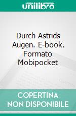 Durch Astrids Augen. E-book. Formato Mobipocket ebook di Jean