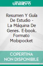 Resumen Y Guía De Estudio - La Máquina De Genes. E-book. Formato Mobipocket ebook di Lee Tang