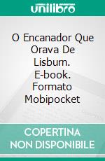 O Encanador Que Orava De Lisburn. E-book. Formato Mobipocket ebook di A. W. Tozer