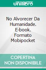 No Alvorecer Da Humanidade. E-book. Formato Mobipocket ebook di Patrice Martinez