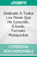 Dedicado A Todos Los Penes Que He Conocido. E-book. Formato Mobipocket ebook di Lori Schafer