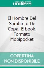 El Hombre Del Sombrero De Copa. E-book. Formato Mobipocket ebook