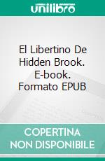 El Libertino De Hidden Brook. E-book. Formato EPUB ebook di Antonia Romagnoli