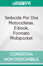 Seducida Por Dos Motociclistas. E-book. Formato EPUB ebook di Jasmine Black