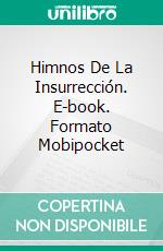 Himnos De La Insurrección. E-book. Formato Mobipocket ebook