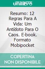 Resumo: 12 Regras Para A Vida: Um Antídoto Para O Caos. E-book. Formato EPUB ebook