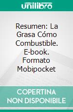 Resumen: La Grasa Cómo Combustible. E-book. Formato EPUB ebook