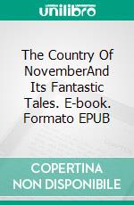 The Country Of NovemberAnd Its Fantastic Tales. E-book. Formato Mobipocket ebook di Jorge Jaramillo Villarruel