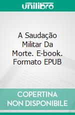 A Saudação Militar Da Morte. E-book. Formato EPUB ebook di Steve Vernon