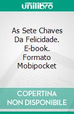 As Sete Chaves Da Felicidade. E-book. Formato Mobipocket ebook di MOHAMED BOUZITOUNE