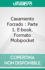 Casamiento Forzado : Parte I. E-book. Formato Mobipocket ebook di P. Torres