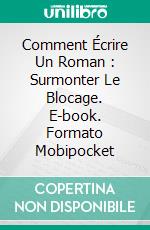 Comment Écrire Un Roman : Surmonter Le Blocage. E-book. Formato Mobipocket ebook di Clara Tiscar