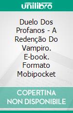 Duelo Dos Profanos - A Redenção Do Vampiro. E-book. Formato Mobipocket ebook di Vianka Van Bokkem