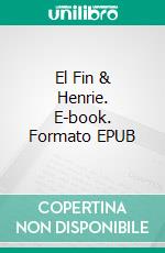 El Fin & Henrie. E-book. Formato EPUB ebook di Peter Boehm