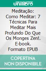 Meditação: Como Meditar: 7 Técnicas Para Meditar Mais Profundo Do Que Os Monges Zen!. E-book. Formato EPUB ebook di Tao Zen