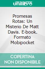 Promesas Rotas: Un Misterio De Matt Davis. E-book. Formato EPUB ebook di Joe Perrone Jr