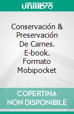 Conservación & Preservación De Carnes. E-book. Formato EPUB ebook di Sarah Sophia