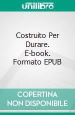 Costruito Per Durare. E-book. Formato EPUB ebook di Steve Vernon