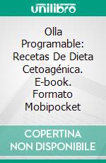 Olla Programable: Recetas De Dieta Cetoagénica. E-book. Formato Mobipocket ebook di Jamie Fowler