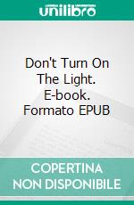 Don't Turn On The Light. E-book. Formato EPUB ebook