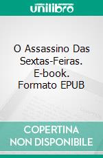 O Assassino Das Sextas-Feiras. E-book. Formato EPUB ebook di Alain Ruiz