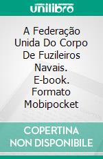 A Federação Unida Do Corpo De Fuzileiros Navais. E-book. Formato Mobipocket ebook di Jonathan P. Brazee