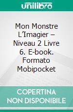 Mon Monstre L’Imagier – Niveau 2 Livre 6. E-book. Formato EPUB ebook