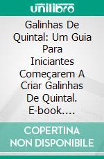 Galinhas De Quintal: Um Guia Para Iniciantes Começarem A Criar Galinhas De Quintal. E-book. Formato Mobipocket ebook di Nancy Ross