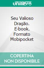 Seu Valioso Dragão. E-book. Formato EPUB ebook di AJ Tipton