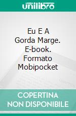 Eu E A Gorda Marge. E-book. Formato EPUB ebook