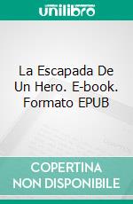 La Escapada De Un Hero. E-book. Formato EPUB ebook