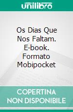 Os Dias Que Nos Faltam. E-book. Formato EPUB ebook