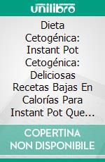 Dieta Cetogénica: Instant Pot Cetogénica: Deliciosas Recetas Bajas En Calorías Para Instant Pot Que Nutrirán Tu Cuerpo (Olla Programable). E-book. Formato Mobipocket ebook di Andrea Obrien