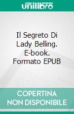 Il Segreto Di Lady Belling. E-book. Formato EPUB ebook di Amylynn Bright