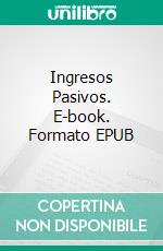 Ingresos Pasivos. E-book. Formato EPUB ebook