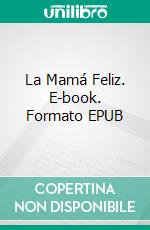 La Mamá Feliz. E-book. Formato Mobipocket