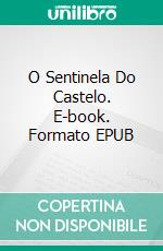 O Sentinela Do Castelo. E-book. Formato EPUB ebook