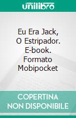 Eu Era Jack, O Estripador. E-book. Formato EPUB ebook